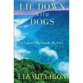 Lie Down With Dogs - (A Laurel Highlands Mystery) by  Liz Milliron (Paperback)