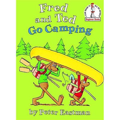 Fred and Ted Go Camping - (Beginner Books(r)) by  Peter Eastman (Hardcover)