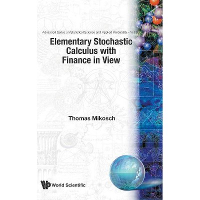 Elementary Stochastic Calculus, with Finance in View - (Advanced Statistical Science and Applied Probability) by  Thomas Mikosch (Hardcover)