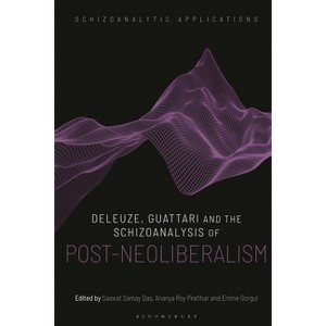Deleuze, Guattari and the Schizoanalysis of Post-Neoliberalism - (Schizoanalytic Applications) (Hardcover) - 1 of 1
