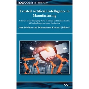 Trusted Artificial Intelligence in Manufacturing - (Nowopen) by  John Soldatos & Dimosthenis Kyriazis (Hardcover) - 1 of 1