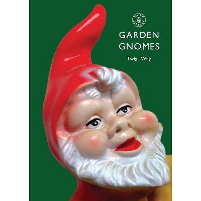  Garden Gnomes - (Shire Library) by  Twigs Way (Paperback) 