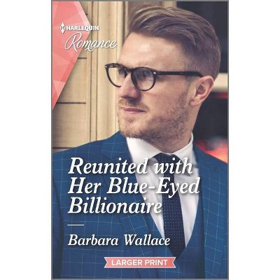 Reunited with Her Blue-Eyed Billionaire - Large Print by  Barbara Wallace (Paperback)