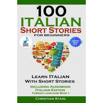 100 Italian Short Stories for Beginners Learn Italian with Stories Including Audiobook Italian Edition Foreign Language Book 1 - by  Christian Stahl