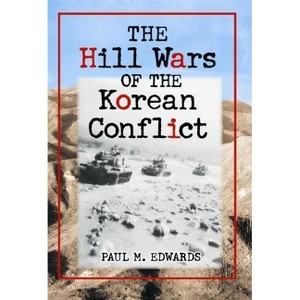 The Hill Wars of the Korean Conflict - by  Paul M Edwards (Paperback) - 1 of 1