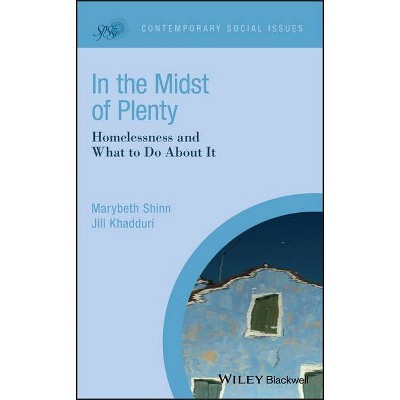 In the Midst of Plenty - (Contemporary Social Issues) by  Marybeth Shinn & Jill Khadduri (Hardcover)