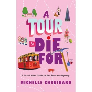 A Tour to Die for - (Serial Killer Guide to San Francisco Mysteries) by Michelle Chouinard - 1 of 1