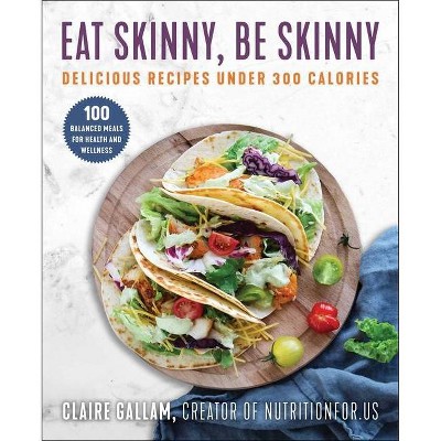 Eat Skinny, Be Skinny - by  Claire Gallam (Paperback)