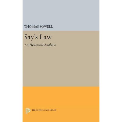 Say's Law - (Princeton Legacy Library) by  Thomas Sowell (Hardcover)