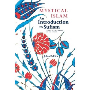 Mystical Islam - (Nyu Studies in Ne Civilization) by  Julian Baldick (Paperback) - 1 of 1