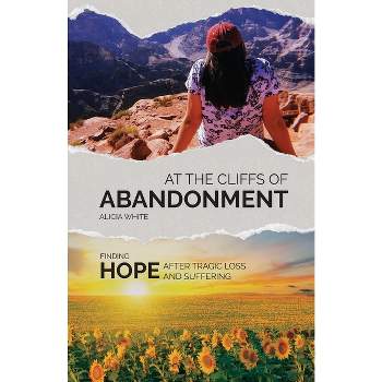 At the Cliffs of Abandonment - by  Alicia White (Paperback)