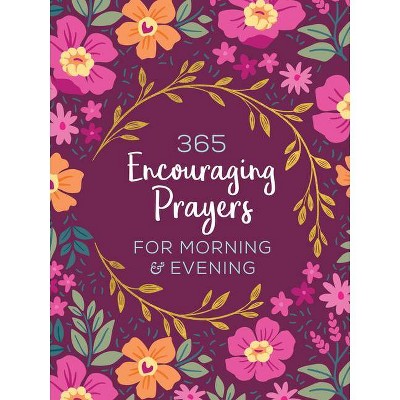 365 Encouraging Prayers for Morning and Evening - by  Compiled by Barbour Staff (Paperback)