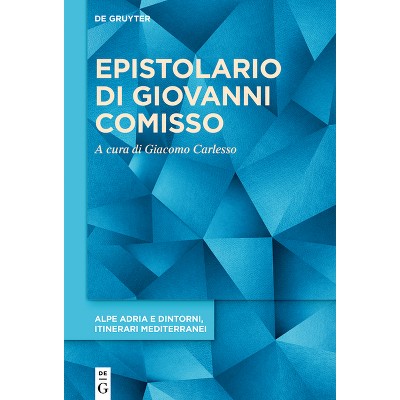 Epistolario Di Giovanni Comisso - (Alpe Adria E Dintorni, Itinerari Mediterranei) by  Giacomo Carlesso (Hardcover)