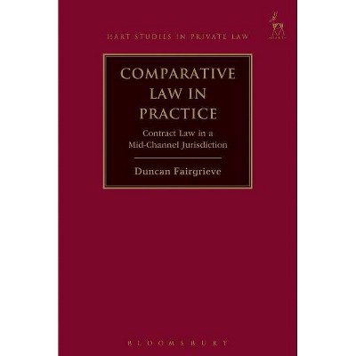 Comparative Law in Practice - (Hart Studies in Private Law) by  Duncan Fairgrieve (Paperback)