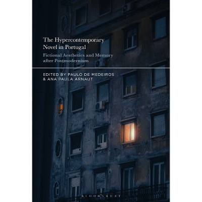 The Hypercontemporary Novel in Portugal - by  Paulo de Medeiros & Ana Paula Arnaut (Hardcover)