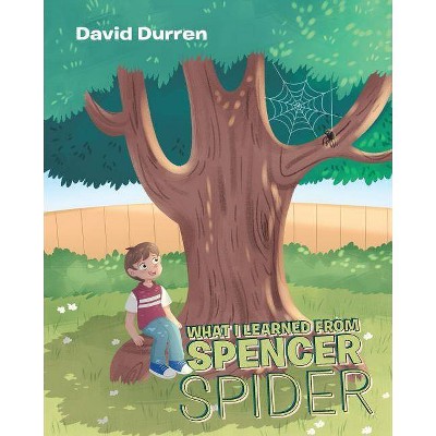 What I Learned from Spencer Spider - by  David Durren (Paperback)