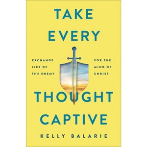 Take Every Thought Captive - by Kelly Balarie - 1 of 1