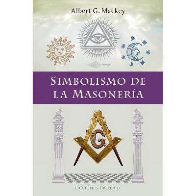  Simbolismo de la Masoneria - by  Albert Mackey (Paperback) 