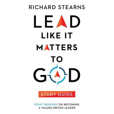 Lead Like It Matters to God Study Guide - by  Richard Stearns (Paperback)