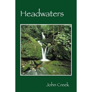 Headwaters - by  John Creek (Paperback) - 1 of 1