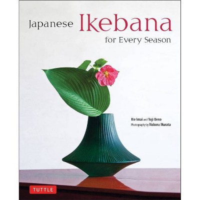 Japanese Ikebana for Every Season - by  Yuji Ueno & Rie Imai (Hardcover)