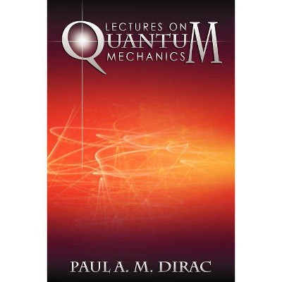 Lectures on Quantum Mechanics - by  Paul A M Dirac (Paperback)