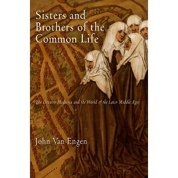 Sisters and Brothers of the Common Life - (Middle Ages) by  John Van Engen (Paperback)