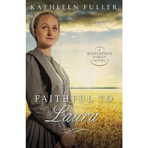 Faithful to Laura - (Middlefield Family Novel) by  Kathleen Fuller (Paperback) - 1 of 1