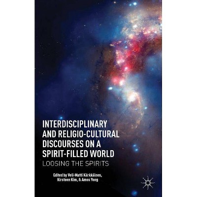 Interdisciplinary and Religio-Cultural Discourses on a Spirit-Filled World - by  V Kärkkäinen & K Kim & A Yong (Hardcover)