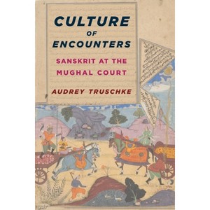 Culture of Encounters - (South Asia Across the Disciplines) by Audrey Truschke - 1 of 1