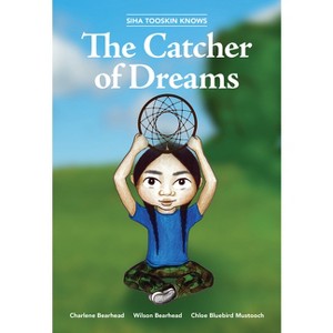 Siha Tooskin Knows the Catcher of Dreams - by  Charlene Bearhead & Wilson Bearhead (Paperback) - 1 of 1