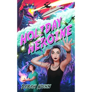 Holiday Heroine - (Heroine Complex) by  Sarah Kuhn (Paperback) - 1 of 1