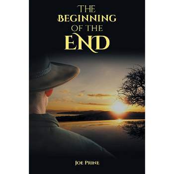 The Beginning of the End - by  Joe Prine (Paperback)