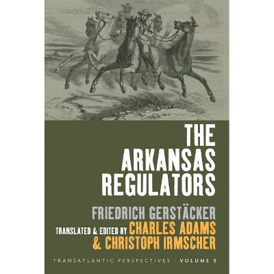 The Arkansas Regulators - (Transatlantic Perspectives) by  Charles Adams & Christoph Irmscher (Paperback)