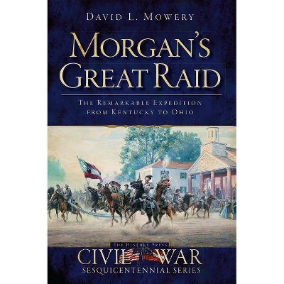 Morgan's Great Raid - by  David L Mowery (Paperback)