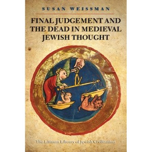 Final Judgement and the Dead in Medieval Jewish Thought - (Littman Library of Jewish Civilization) by  Susan Weissman (Paperback) - 1 of 1