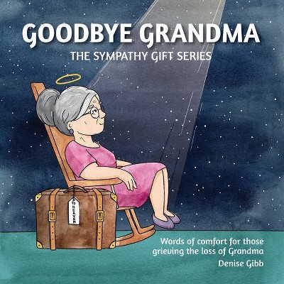 Goodbye Grandma - (The Sympathy Gift) by  Denise Gibb (Paperback)