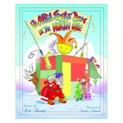 It's April Fools' Day at the North Pole - by  Deb Knopf (Hardcover)
