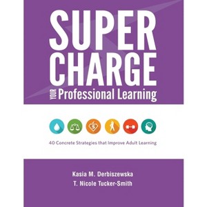 Supercharge Your Professional Learning - by  Kasia M Derbiszewska & T Nicole Tucker-Smith (Paperback) - 1 of 1