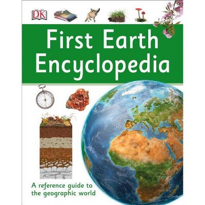 First Earth Encyclopedia - (DK First Reference) by  DK (Hardcover)