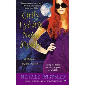 Only Lycans Need Apply - (Broken Heart Vampires) by  Michele Bardsley (Paperback) - 1 of 1