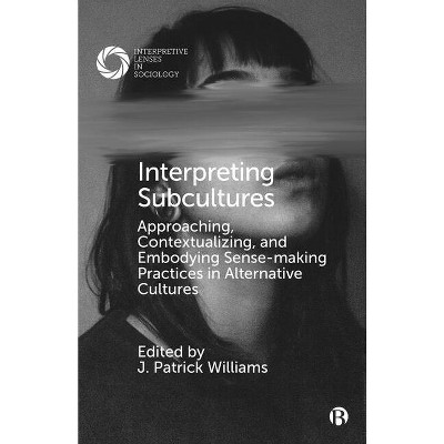 Interpreting Subcultures - (interpretive Lenses In Sociology) By J ...