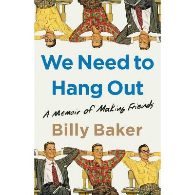 We Need to Hang Out - by  Billy Baker (Hardcover)