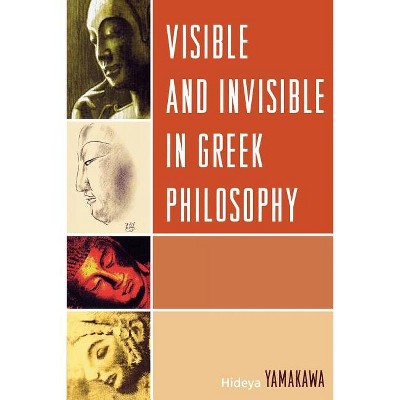 Visible and Invisible in Greek Philosophy - by  Hideya Yamakawa (Paperback)