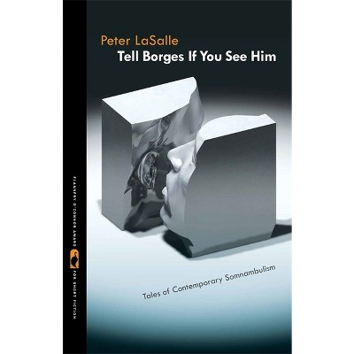 Tell Borges If You See Him - (Flannery O'Connor Award for Short Fiction) by  Peter Lasalle (Paperback)