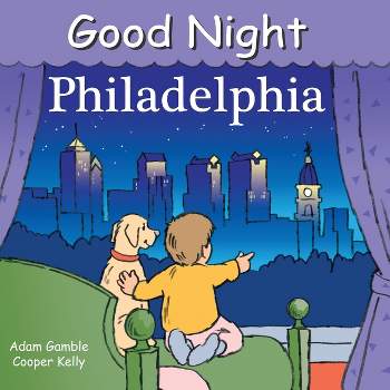 Good Night Philadelphia - (Good Night Our World) by  Adam Gamble (Board Book)