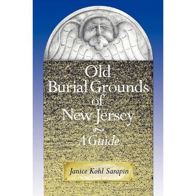 Old Burial Grounds of New Jersey - by  Janice Kohl Sarapin (Paperback)