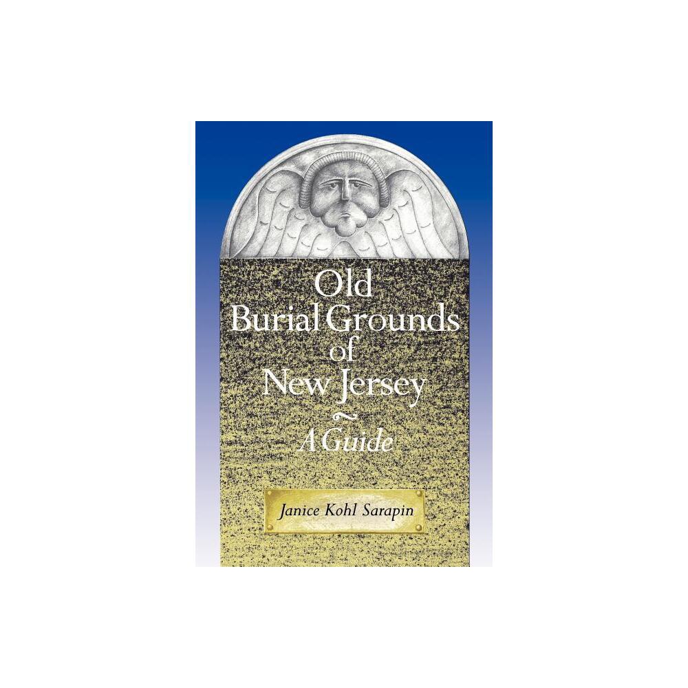 Old Burial Grounds of New Jersey - by Janice Kohl Sarapin (Paperback)