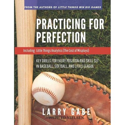 Practicing for Perfection - (Baseball Fundamentals and Drills) by  Ed Nielsen & Larry Gabe (Paperback)