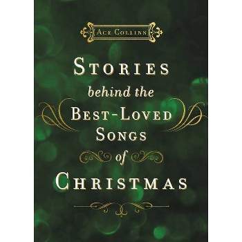 Stories Behind the Best-Loved Songs of Christmas - by  Ace Collins (Hardcover)